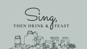 Sing, then Drink & Feast