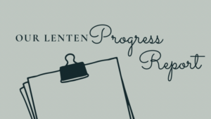 The Lenten Progress Report